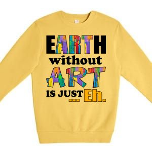 Earth Without Art Is Just Eh Premium Crewneck Sweatshirt