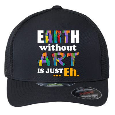 Earth Without Art Is Just Eh Flexfit Unipanel Trucker Cap