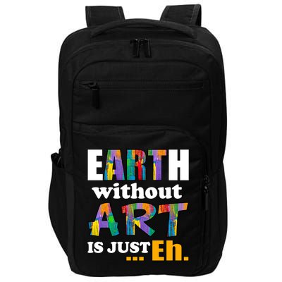Earth Without Art Is Just Eh Impact Tech Backpack