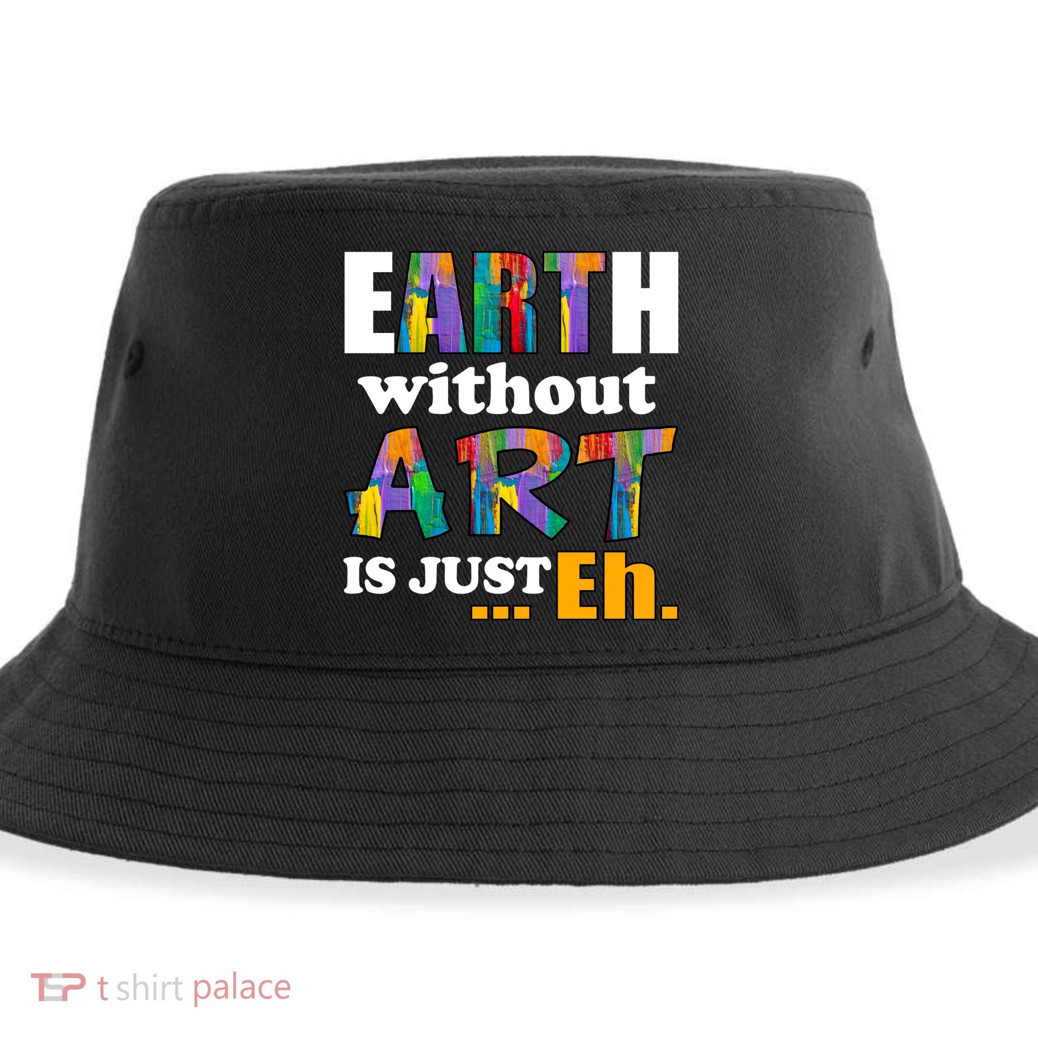Earth Without Art Is Just Eh Sustainable Bucket Hat