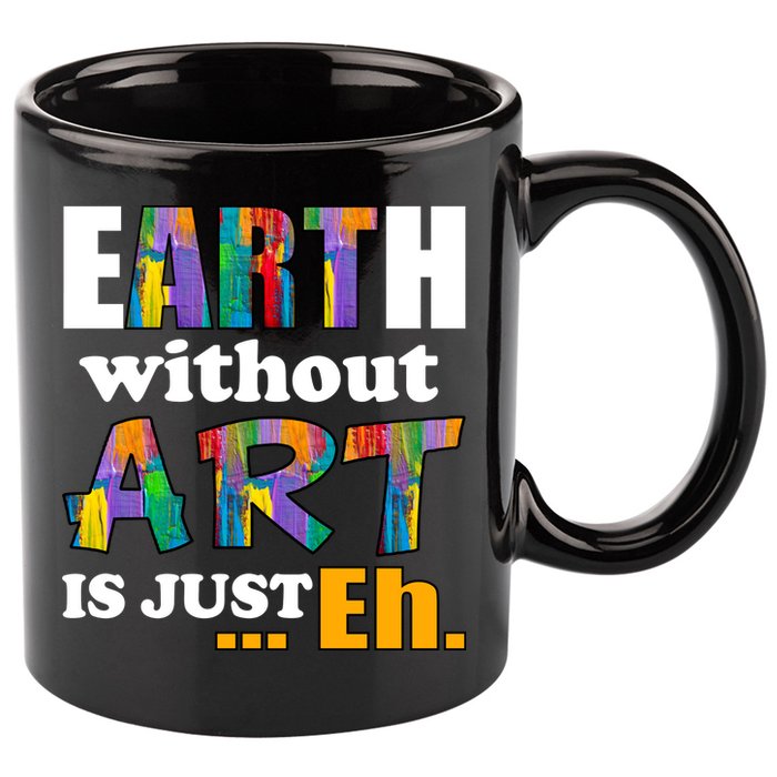 Earth Without Art Is Just Eh 11oz C Handle Ceramic Mug