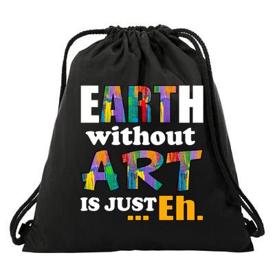 Earth Without Art Is Just Eh Drawstring Bag