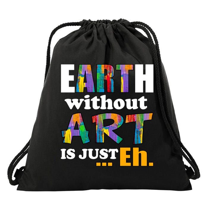 Earth Without Art Is Just Eh Drawstring Bag