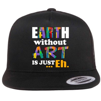 Earth Without Art Is Just Eh Flatbill Hat