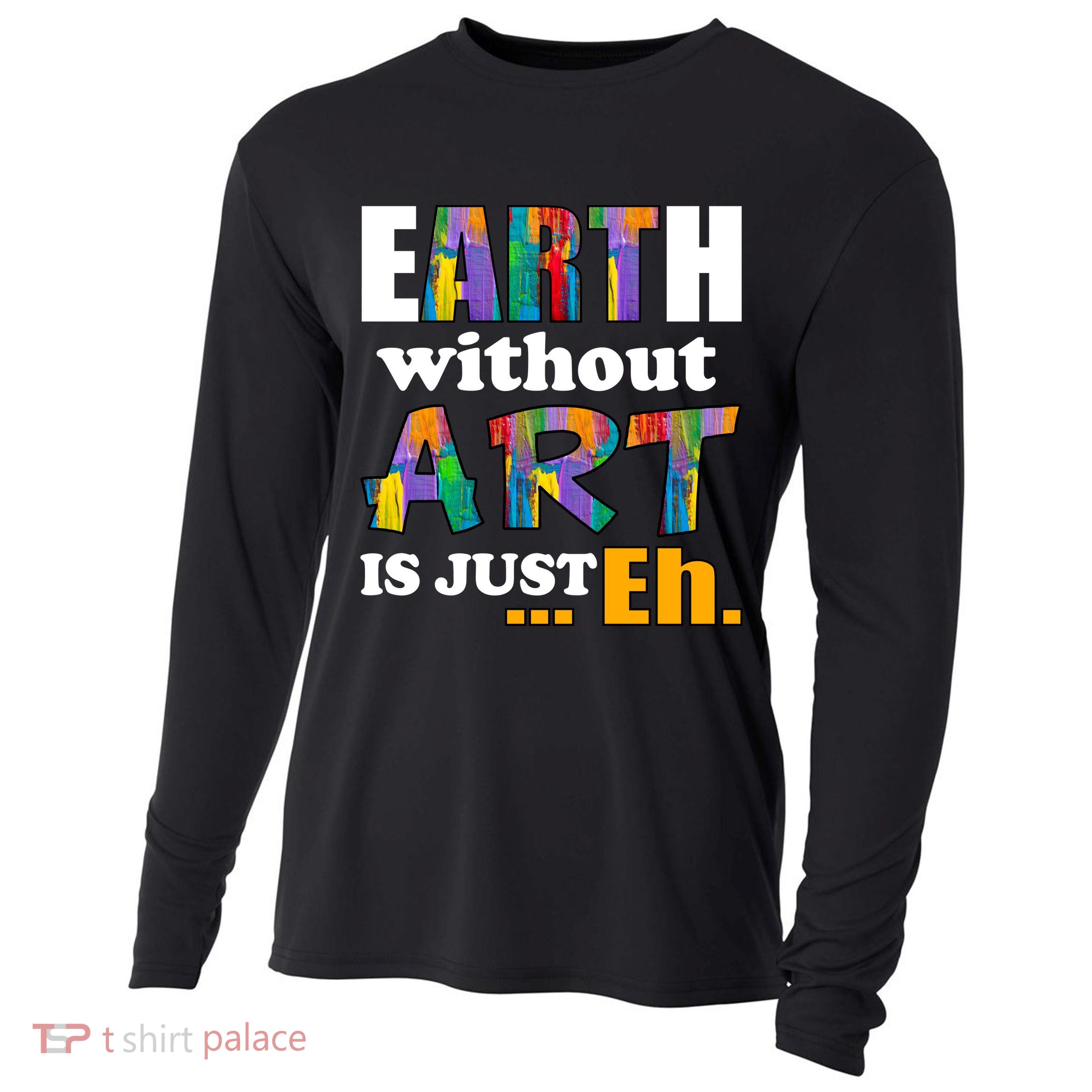 Earth Without Art Is Just Eh Cooling Performance Long Sleeve Crew