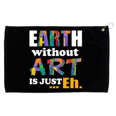 Earth Without Art Is Just Eh Grommeted Golf Towel