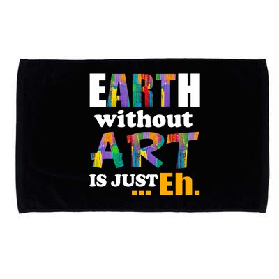 Earth Without Art Is Just Eh Microfiber Hand Towel