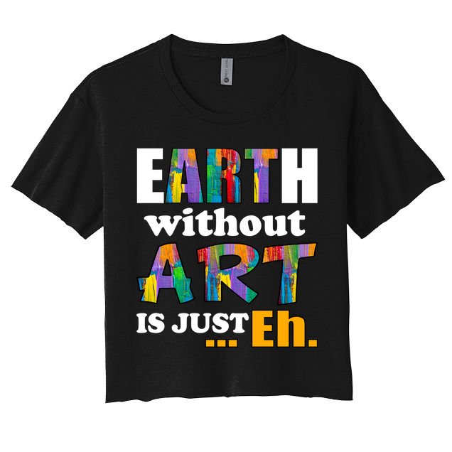 Earth Without Art Is Just Eh Crop Top