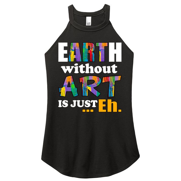 Earth Without Art Is Just Eh Women's Perfect Tri Rocker Tank