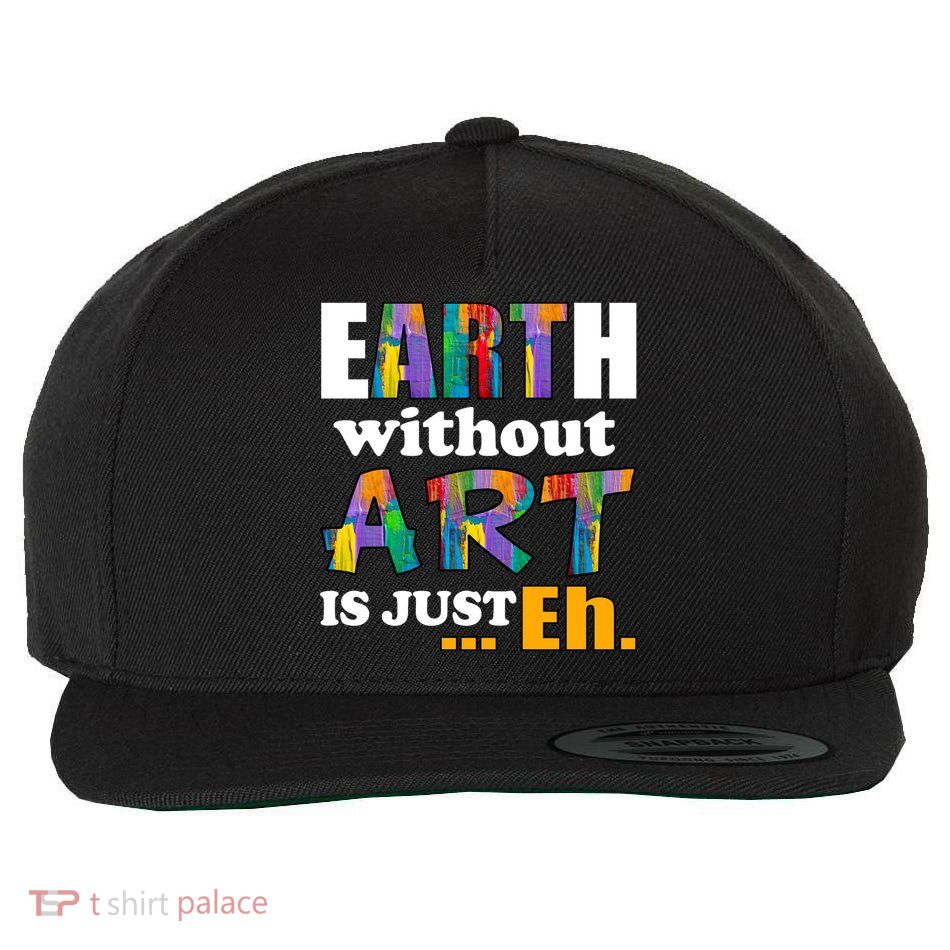 Earth Without Art Is Just Eh Wool Snapback Cap