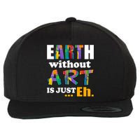 Earth Without Art Is Just Eh Wool Snapback Cap