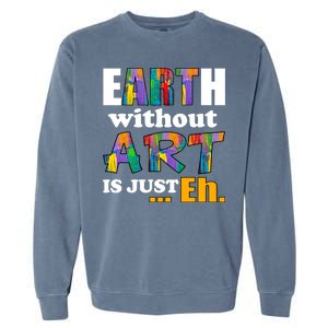 Earth Without Art Is Just Eh Garment-Dyed Sweatshirt