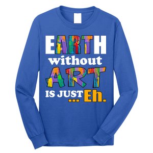 Earth Without Art Is Just Eh Long Sleeve Shirt