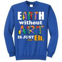 Earth Without Art Is Just Eh Sweatshirt