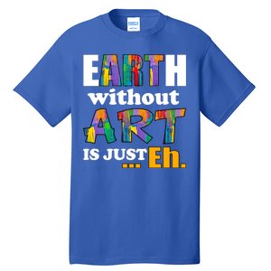 Earth Without Art Is Just Eh Tall T-Shirt