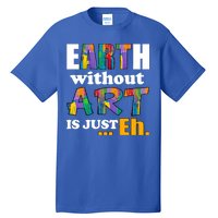 Earth Without Art Is Just Eh Tall T-Shirt