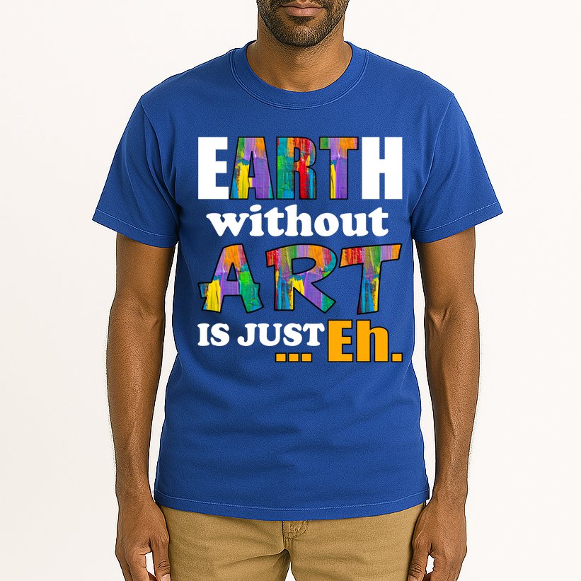 Earth Without Art Is Just Eh Tall T-Shirt