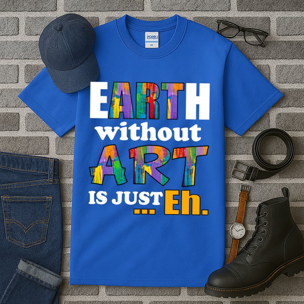 Earth Without Art Is Just Eh Tall T-Shirt