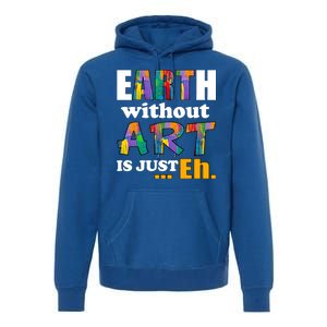 Earth Without Art Is Just Eh Premium Hoodie