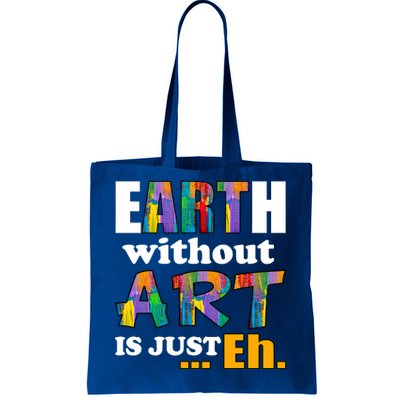 Earth Without Art Is Just Eh Tote Bag