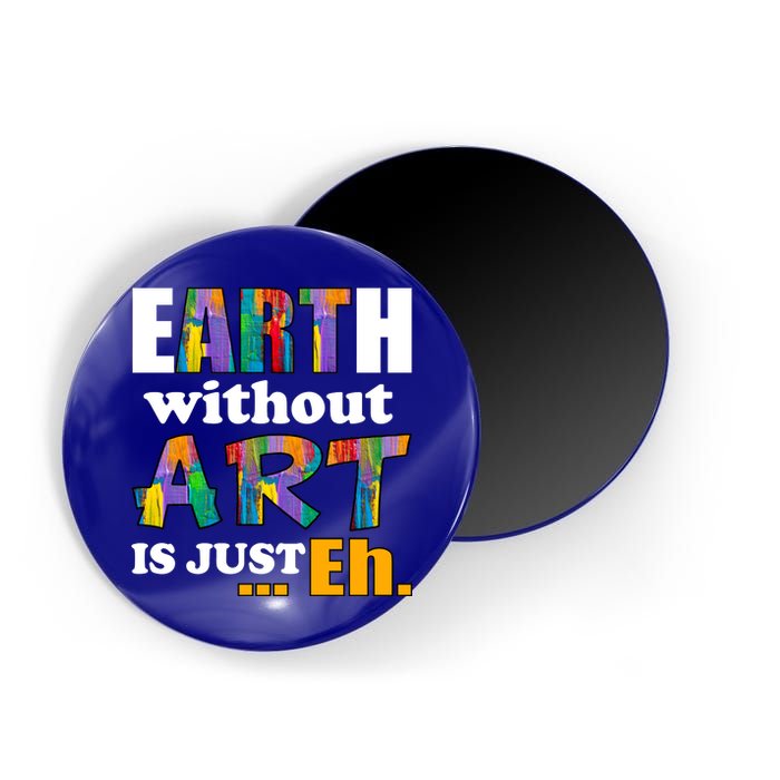 Earth Without Art Is Just Eh Magnet