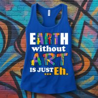 Earth Without Art Is Just Eh Womens Tank Top
