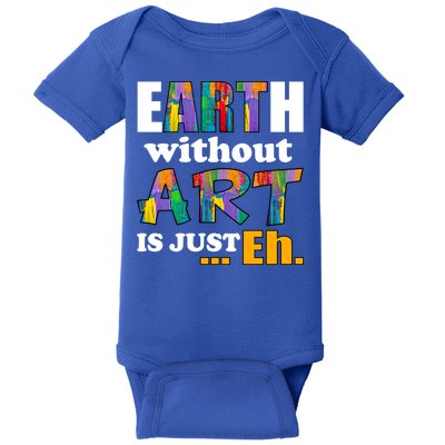 Earth Without Art Is Just Eh Baby Bodysuit