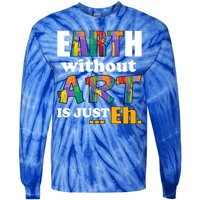 Earth Without Art Is Just Eh Tie-Dye Long Sleeve Shirt