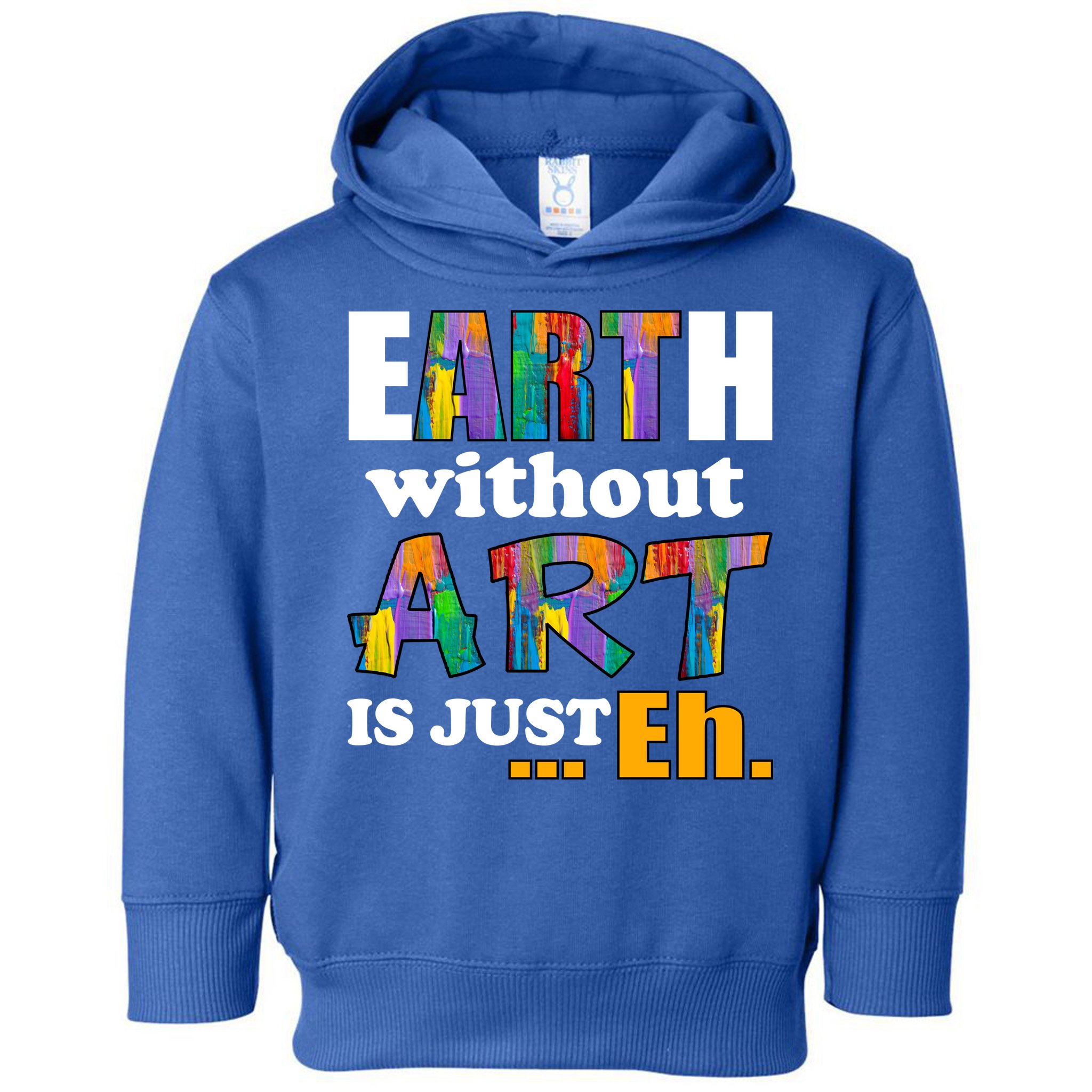 Earth Without Art Is Just Eh Toddler Hoodie