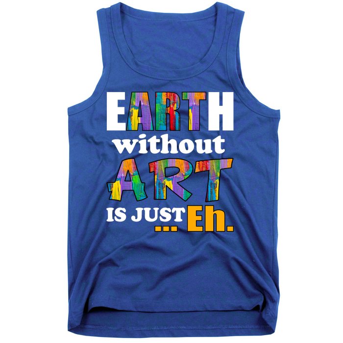 Earth Without Art Is Just Eh Tank Top