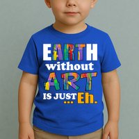 Earth Without Art Is Just Eh Toddler T-Shirt