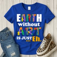 Earth Without Art Is Just Eh Womens T-Shirt