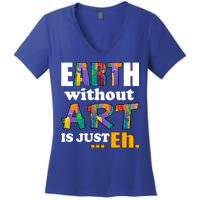 Earth Without Art Is Just Eh Women's V-Neck T-Shirt