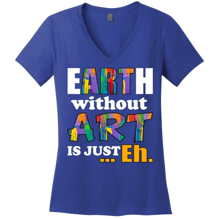 Earth Without Art Is Just Eh Women's V-Neck T-Shirt