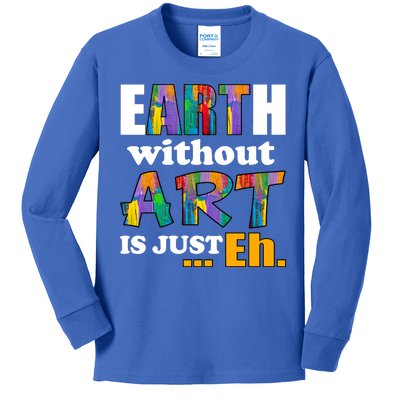 Earth Without Art Is Just Eh Kids Long Sleeve Shirt