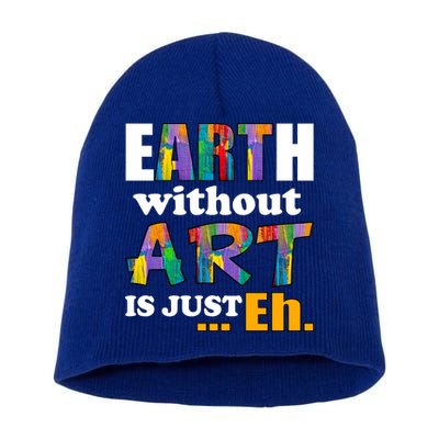 Earth Without Art Is Just Eh Short Acrylic Beanie