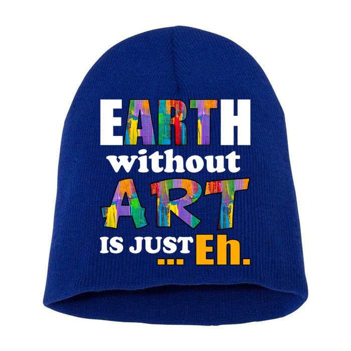 Earth Without Art Is Just Eh Short Acrylic Beanie