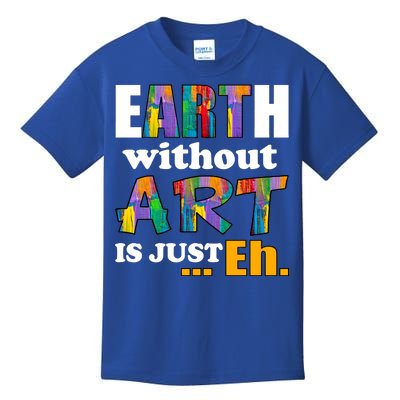 Earth Without Art Is Just Eh Kids T-Shirt