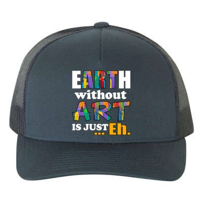 Earth Without Art Is Just Eh Yupoong Adult 5-Panel Trucker Hat