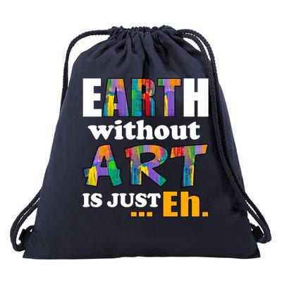 Earth Without Art Is Just Eh Drawstring Bag