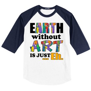 Earth Without Art Is Just Eh Baseball Sleeve Shirt