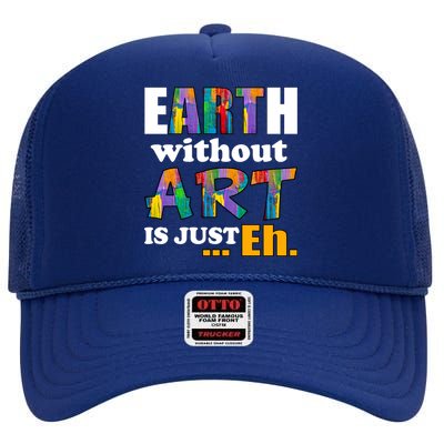 Earth Without Art Is Just Eh High Crown Mesh Back Trucker Hat