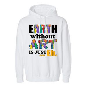 Earth Without Art Is Just Eh Garment-Dyed Fleece Hoodie