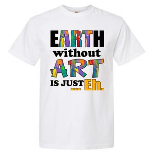 Earth Without Art Is Just Eh Garment-Dyed Heavyweight T-Shirt