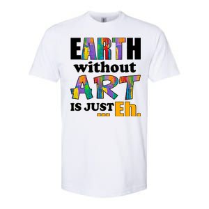 Earth Without Art Is Just Eh Softstyle CVC T-Shirt