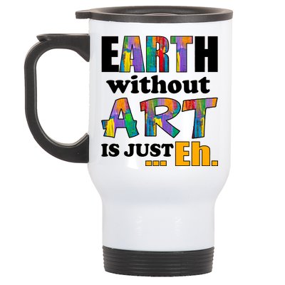 Earth Without Art Is Just Eh Stainless Steel Travel Mug