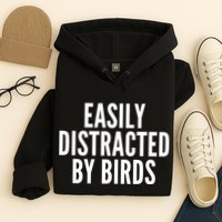 Easily Distracted By Birds Hoodie