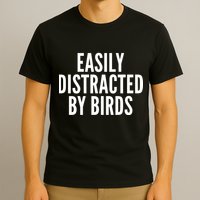 Easily Distracted By Birds T-Shirt