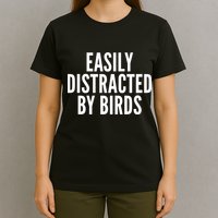 Easily Distracted By Birds T-Shirt