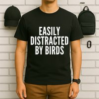 Easily Distracted By Birds T-Shirt